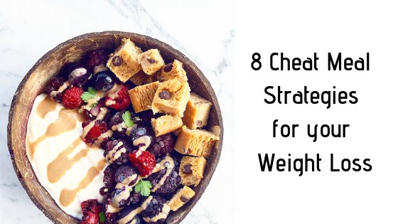 8 Cheat meal strategies for Weight Loss!